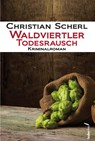 Waldviertler Todesrausch - Christian Scherl - 9783990740491
