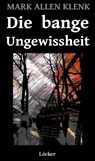 Die bange Ungewissheit - Mark Allen Klenk - 9783990982310