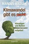 Klimawandel gibt es (nicht) - Marcus Wadsak - 9783991004172