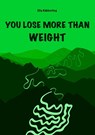 YOU LOSE MORE THAN WEIGHT - Ella Köbberling - 9783991050643