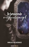 De betoverende vrijheidspiegel - Emilio Velazquez - 9783991073147