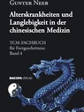 Alterskrankheiten und Langlebigkeit in der chinesischen Medizin - Gunter Neeb - 9783991141013