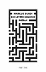 Die letzte Kolonie - Markus Bundi - 9783991200031