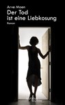 Der Tod ist eine Liebkosung - Arve Moen - 9783991200253