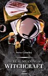 The Real Meaning of Witchcraft - Steve Crowley - 9783991300663