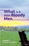 What is it With Bloody Men - Maggie K. McLean-Crowther - 9783991300809