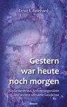Gestern war heute noch morgen - Ernst F. Reinhard - 9783991311423