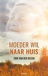 Moeder wil naar huis - Erik van der Biezen - 9783991314110