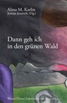 Dann geh ich in den grünen Wald - Alma M. Karlin - 9783991380542
