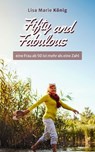 Fifty and Fabulous – eine Frau ab 50 ist mehr als eine Zahl - Lisa Marie König - 9783991469957
