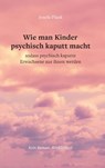 Wie man Kinder psychisch kaputt macht - Josefa Plank - 9783991812197