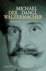 Der Walzermacher - Michael Dangl - 9783992003846