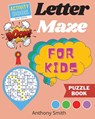 NEW!! Letter Maze For Kids Find the Alphabet Letter That lead to the End of the Maze! Activity Book For Kids & Toddlers - Anthony Smith - 9784045409929