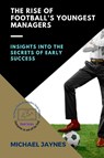 The Rise of Football's Youngest Managers - Michael Jaynes - 9784279085777