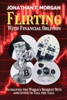 Flirting With Financial Oblivion - Jonathan T. Morgan - 9784406784795