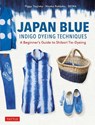 Japan Blue Indigo Dyeing Techniques - Piggy Tsujioka ; Hisako Rokkaku ; Seiwa - 9784805316931