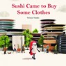 Sushi Came to Buy Some Clothes - Tatsuya Tanaka - 9784865055368