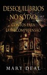 Desequilibrios no Sotao - Contos para la da Compreensao - Mary Deal - 9784867476512