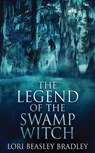The Legend Of The Swamp Witch - Lori Beasley Bradley - 9784867513736