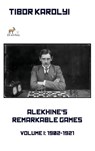 Alekhine's Remarkable Games - Volume I - Tibor Karolyi - 9785604784808