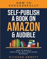 How To Successfully Self-Publish A Book On Amazon & Audible - Richard Abbott - 9785954710878