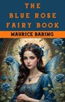 The Blue Rose Fairy Book - Maurice Baring - 9786052259269
