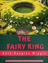 The Fairy Ring - Kate Douglas Wiggin - 9786052259283