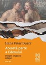 Aceasta parte a Edenului. Despre originea religiei - Hans Peter Duerr - 9786069623800