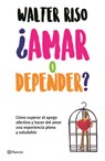 ¿Amar O Depender? / Love or Codependence? - Walter Riso - 9786070747489