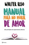 Manual Para No Morir de Amor / Manual for Not Dying of Love - Walter Riso - 9786070747755