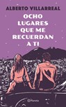 Ocho Lugares Que Me Recuerdan a Ti / Eight Places That Remind Me of You - Alberto Villarreal - 9786070760174