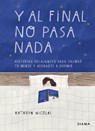 Y Al Final No Pasa NADA: Historias Relajantes Para Calmar Tu Mente Y Ayudarte a Dormir - Kathryn Nicolai - 9786070772665