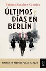 SPA-ULTIMOS DIAS EN BERLIN FIN - Paloma Sánchez-Garnica - 9786070783128