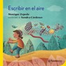 Escribir en el aire / Writing in the Air - Monique Zepeda - 9786070786204