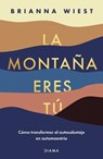 Wiest, B: Montaña Eres Tú Cómo Transformar El Autosabotaje E - Brianna Wiest - 9786070788734