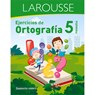 Ejercicios de Ortografía 5° Primaria - Ediciones Larousse - 9786072121171