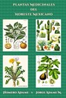 Plantas medicinales del noreste mexicano - Jorge Adame M. - 9786072950665