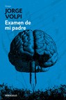 Examen de Mi Padre / My Father's Examination - Jorge Volpi - 9786073189996