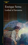 Lealtad Al Fantasma / Allied with the Ghost - SERNA,  Enrique - 9786073816397