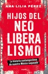 Hijos del Neoliberalismo / Children of Neoliberalism - Ana Lilia Pérez - 9786073830423