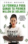 La f rmula para ganar tu primer mill n de d lares / How to Earn Your First Million: Capitalize on Your Talents to Reach Your Goals - Coral Mujaes - 9786073831475
