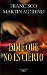 Dime Que No Es Cierto / Tell Me It Isn't True - Francisco Martín Moreno - 9786073837415
