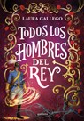 Todos Los Hombres del Rey / All the King's Men - Laura Gallego - 9786073843058
