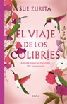 El Viaje de Los Colibríes (Edición Especial Ilustrada 10° Aniversario) / The Jou R Ney of the Hummingbirds. Special Illustrated 10th Anniversary Editi - Sue Zurita - 9786073843683