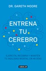 Entrena Tu Cerebro: Ejercita, Recobra Y Mantén Tu Agilidad Mental En 40 Días / Brain Coach: Train, Regain, and Maintain Your Mental Agility in 40 Days - Gareth Moore - 9786073848190