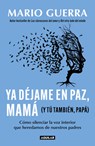 YA Déjame En Paz, Mamá (Y Tú También, Papá) / Leave Me Alone Mom (and You Too, Dad ) - Mario Guerra - 9786073848206