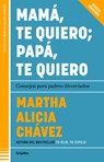 Mamá, Te Quiero Papá, Te Quiero (Nueva Edición). Consejos Para Padres Divorciados / Mom, I Love You; Dad, I Love You (New Edition). Advice for Divorce - Martha Alicia Chávez - 9786073849166