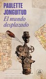 El Mundo Desplazado / A Displaced World - Paulette Jonguitud - 9786073849456