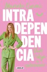 Intradependencia. Vive Y Deja de Sobrevivir / Intradependence: Live and Stop Surviving - Marcela Cuevas - 9786073849937