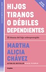 Hijos Tiranos O Débiles Dependientes / Child Tyrants or Helpless Dependents - Martha Alicia Chávez - 9786073850100